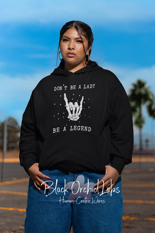 Legend Feminist Hoodie, shirt, Tote, Don't be a lady, be a legend, gift for mom, birthday gift, empower, rocker chick, rocker, legendary